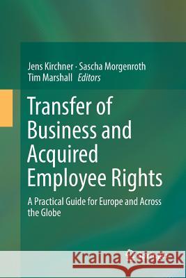 Transfer of Business and Acquired Employee Rights: A Practical Guide for Europe and Across the Globe Kirchner, Jens 9783662569689 Springer - książka