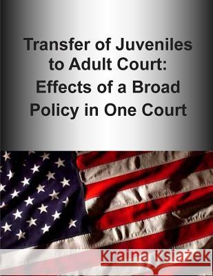 Transfer of Juveniles to Adult Court: Effects of a Broad Policy in One Court (Black and White) U. S. Department of Justice 9781507577530 Createspace - książka