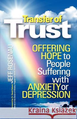 Transfer of Trust: Offering Hope to People Suffering with Anxiety or Depression Rosenau, Jeff 9780615381978 Accountability Ministries - książka