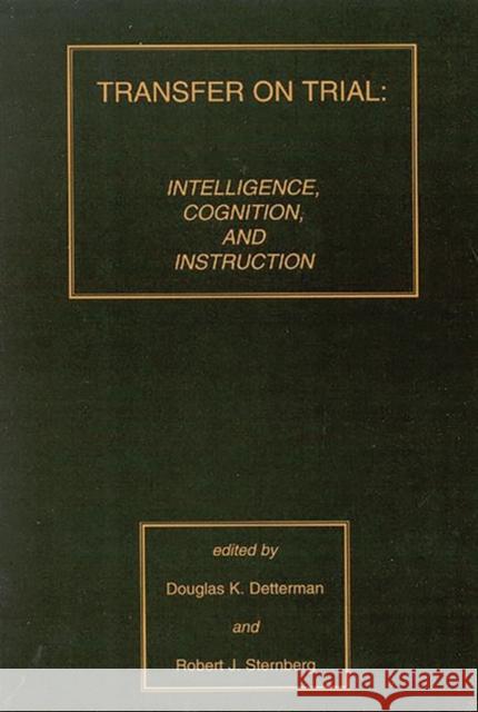 Transfer on Trial: Intelligence, Cognition and Instruction Detterman, Douglas K. 9780893918255 Ablex Publishing Corporation - książka