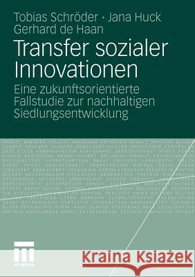 Transfer Sozialer Innovationen: Eine Zukunftsorientierte Fallstudie Zur Nachhaltigen Siedlungsentwicklung Schröder, Tobias 9783531181394 VS Verlag - książka