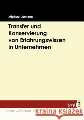 Transfer und Konservierung von Erfahrungswissen in Unternehmen Jantzen, Michael   9783868152159 Igel Verlag - książka