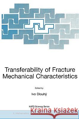 Transferability of Fracture Mechanical Characteristics Ivo Dlouhy Ivo Dlouhc= 9781402007958 Kluwer Academic Publishers - książka