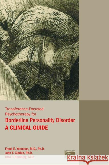 Transference-Focused Psychotherapy for Borderline Personality Disorder: A Clinical Guide John F. Clarkin Frank E. Yeomans Otto F. Kernberg 9781585624379 American Psychiatric Association Publishing - książka
