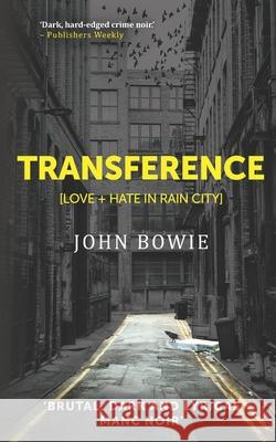 Transference: Love + Hate in Rain City John Bowie 9781082534294 Independently Published - książka