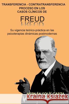 Transferencia-Contratransferencia Proceso en los casos clínicos de Freud: Su vigencia teórico-práctica en las psicoterapias dinámicas postmodernas Solis Garza, Hernan 9786079137410 Architecthum Plus, S.C. - książka