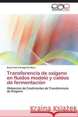 Transferencia de Oxigeno En Fluidos Modelo y Caldos de Fermentacion Carbajal De Nova Rosa Isela   9783846573976 Editorial Academica Espanola - książka