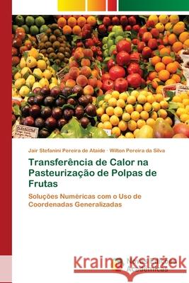 Transferência de Calor na Pasteurização de Polpas de Frutas Pereira de Ataíde, Jair Stefanini 9786202179669 Novas Edicioes Academicas - książka