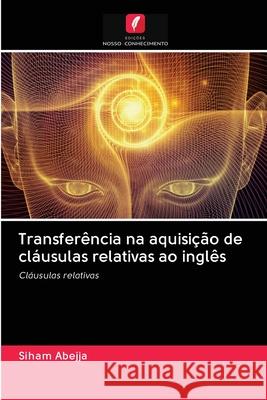 Transferência na aquisição de cláusulas relativas ao inglês Siham Abejja 9786202895453 Edicoes Nosso Conhecimento - książka