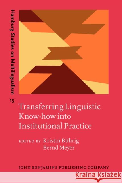 Transferring Linguistic Know-how into Institutional Practice Kristin Buhrig Bernd Meyer  9789027219350 John Benjamins Publishing Co - książka