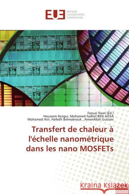 Transfert de chaleur à l'échelle nanométrique dans les nano MOSFETs Mohamed Fadhel BEN AISSA, Houssem Rezgui,; , AmenAllah Guizani, Mohamed Atri, Hafedh Belmabrouk 9786138412861 Éditions universitaires européennes - książka