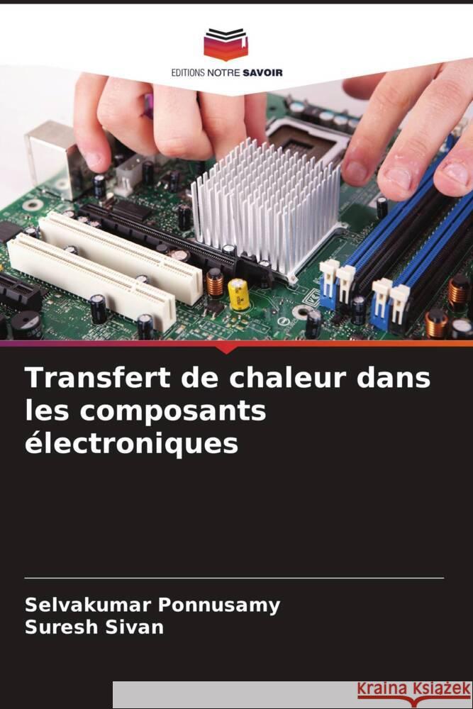 Transfert de chaleur dans les composants ?lectroniques Selvakumar Ponnusamy Suresh Sivan 9786206852353 Editions Notre Savoir - książka