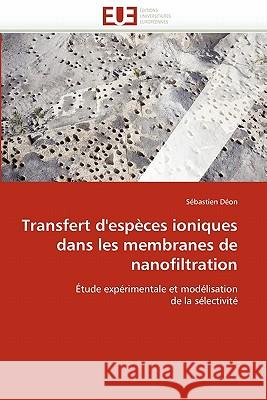 Transfert d'Espèces Ioniques Dans Les Membranes de Nanofiltration Deon-S 9786131540196 Editions Universitaires Europeennes - książka