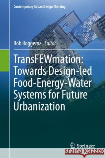 Transfewmation: Towards Design-Led Food-Energy-Water Systems for Future Urbanization Rob Roggema 9783030619763 Springer - książka