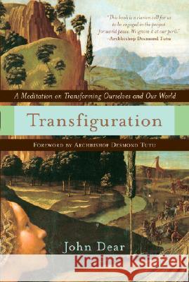 Transfiguration: A Meditation on Transforming Ourselves and Our World John Dear 9780385510080 Image - książka