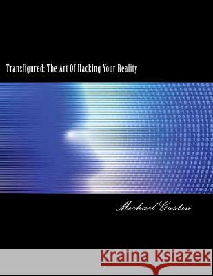 Transfigured: : The Art Of Hacking Your Reality Smith, Dave 9781548834586 Createspace Independent Publishing Platform - książka