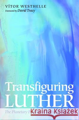 Transfiguring Luther Vitor Westhelle David Tracy 9781625642165 Cascade Books - książka
