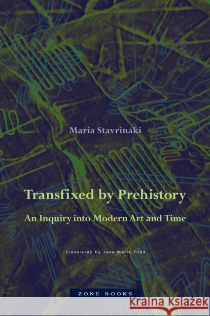 Transfixed by Prehistory – An Inquiry into Modern Art and Time Jane Marie Todd 9781942130659 Zone Books - książka