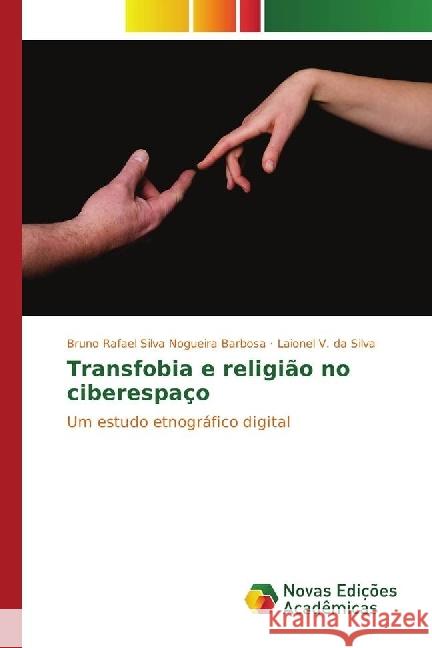 Transfobia e religião no ciberespaço : Um estudo etnográfico digital Silva Nogueira Barbosa, Bruno Rafael; V. da Silva, Laionel 9783330749122 Novas Edicioes Academicas - książka