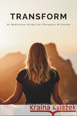 Transform: 35 Guided Meditation Scripts for Therapists & Coaches Lydia Hartwell 9798884340039 Independently Published - książka
