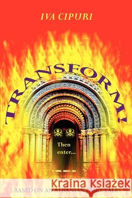 Transform!: Based on an Albanian fairy tale Cipuri, Iva 9780595375967 iUniverse - książka