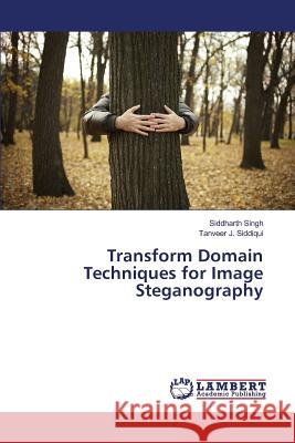 Transform Domain Techniques for Image Steganography Singh Siddharth, Siddiqui Tanveer J 9783659697838 LAP Lambert Academic Publishing - książka