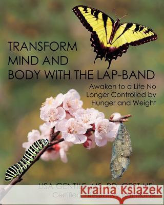 Transform Mind and Body with the Lap-Band: Awaken to a Life No Longer Controlled by Hunger and Weight Lisa Gentile 9781456528003 Createspace - książka