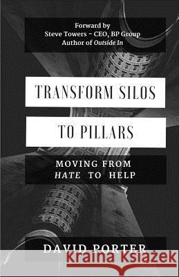 Transform Silos to Pillars: Moving from Hate to Help David Porter 9780692940747 Tapcore Publishers - książka