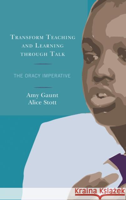 Transform Teaching and Learning Through Talk: The Oracy Imperative Amy Gaunt Alice Stott 9781475840674 Rowman & Littlefield Publishers - książka