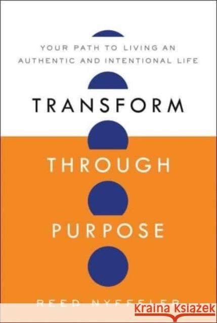 Transform Through Purpose: Your Path to Living an Authentic and Intentional Life Reed Nyffeler 9798886452716 Greenleaf Book Group LLC - książka