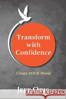 Transform With Confidence Otis, Jeff 9780692145241 Project Oty - książka