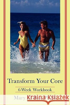 Transform Your Core: 6-Week Workbook El-Baz, Mary 9780595416974 iUniverse - książka