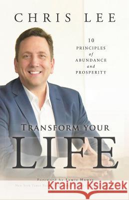 Transform Your Life: 10 Principles of Abundance and Prosperity Chris Lee 9781732629943 Beyond Publishing - książka