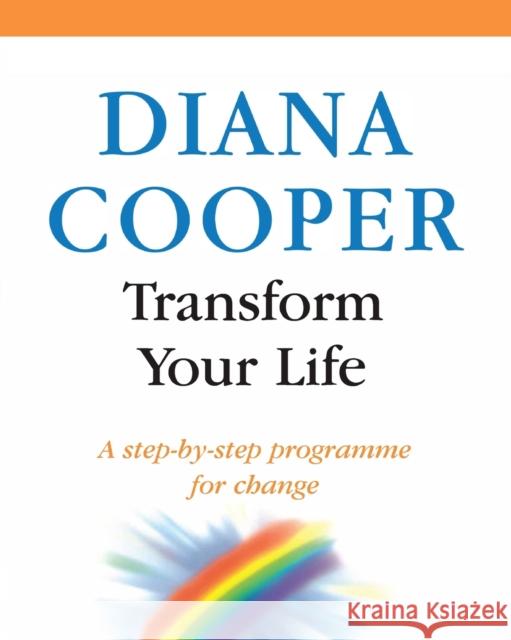 Transform Your Life: A Step-By-Step Programme for Change Cooper, Diana 9780749919443 PIATKUS BOOKS - książka
