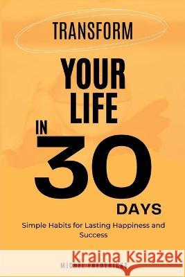 Transform Your Life in 30 Days: Simple Habits for Lasting Happiness and Success Michel Fredericks World Vision 9789692992725 Harper Books - książka