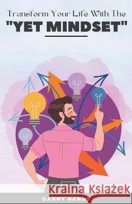 Transform Your Life With TheYet Mindset Danny Nandy   9798215156681 Danny Nandy - książka