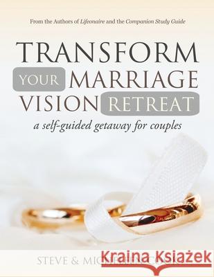 Transform Your Marriage Vision Retreat: A Self-Guided Getaway for Couples Steve And Micheleen Cook 9781733042314 Lifeonaire Publishing, LLC - książka
