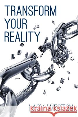 Transform Your Reality Lacy Weston 9781500728687 Createspace Independent Publishing Platform - książka
