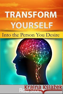 Transform Yourself: Into the Person You Desire Rod Stone 9781719368568 Createspace Independent Publishing Platform - książka