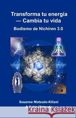 Transforma tu energía ― Cambia tu vida: Budismo de Nichiren 3.0 Matsudo, Yukio Und 9781797079363 Independently Published - książka