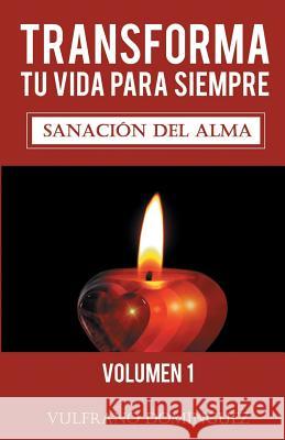Transforma tu vida para siempre vol.1: Sanación del alma Dominguez, Vulfrano 9781090397225 Independently Published - książka