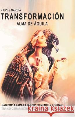 Transformación: Alma de águila Garcia, Nieves 9788494923470 Nieves Garcia - książka