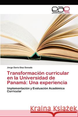 Transformación curricular en la Universidad de Panamá: Una experiencia Díaz Donado, Jorge Darío 9786202171564 Novas Edicioes Academicas - książka