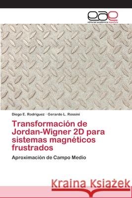 Transformación de Jordan-Wigner 2D para sistemas magnéticos frustrados Rodriguez, Diego E. 9783659004124 Editorial Academica Espanola - książka
