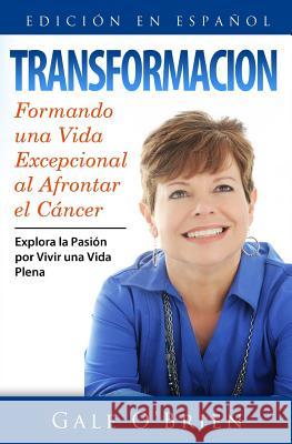 Transformacion: Formando Una Vida Excepcional Al Afrontar El Cancer Gale M. O'Brien 9780692278413 Triple Ribbon Publishing - książka