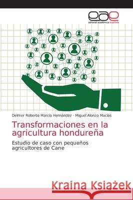 Transformaciones en la agricultura hondureña Marcía Hernández, Delmer Roberto 9786203871708 Editorial Academica Espanola - książka