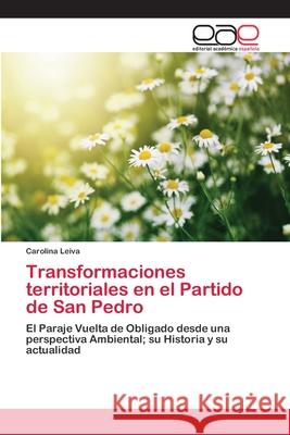 Transformaciones territoriales en el Partido de San Pedro Leiva, Carolina 9786202142175 Editorial Académica Española - książka