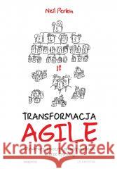 Transformacja Agile. Struktury, procesy i... Neil Perkin 9788328935884 OnePress / Helion - książka