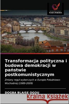 Transformacja polityczna i budowa demokracji w państwie postkomunistycznym Ogou, Dogba Blaise 9786203656442 Wydawnictwo Nasza Wiedza - książka