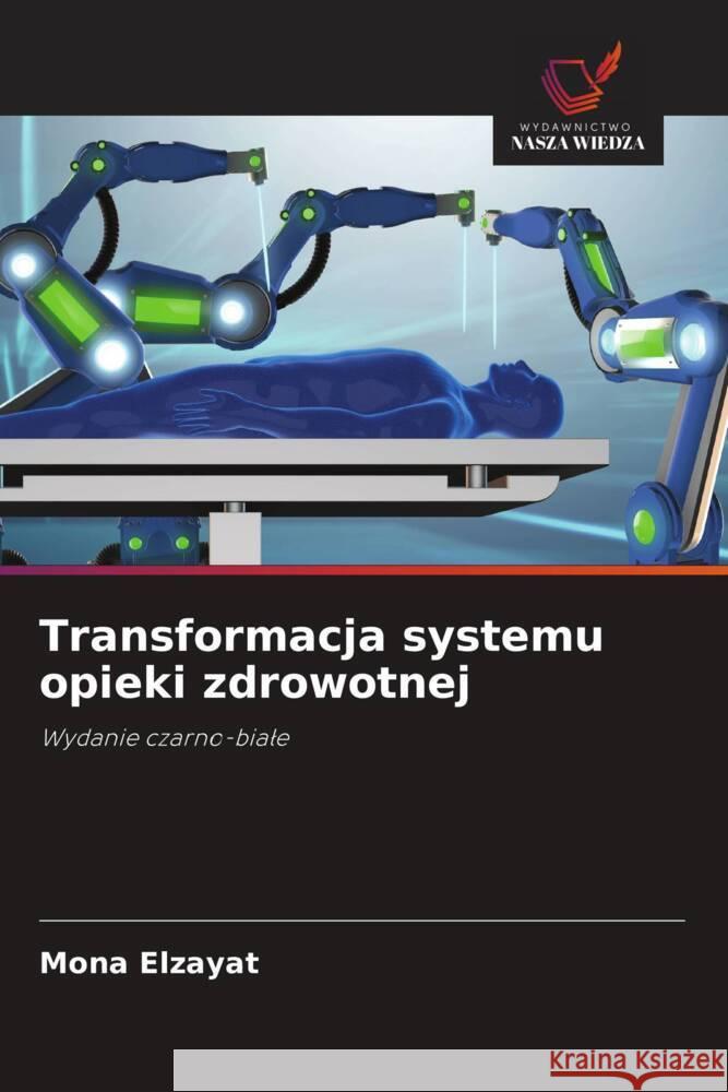 Transformacja systemu opieki zdrowotnej Elzayat, Mona 9786208900113 Wydawnictwo Nasza Wiedza - książka